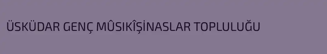 ÜSKÜDAR GENÇ MÛSIKÎŞİNASLAR TOPLULUĞU